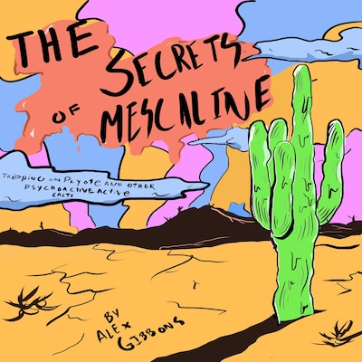 The Secrets Of Mescaline - Tripping On Peyote And Other Psychoactive Cacti