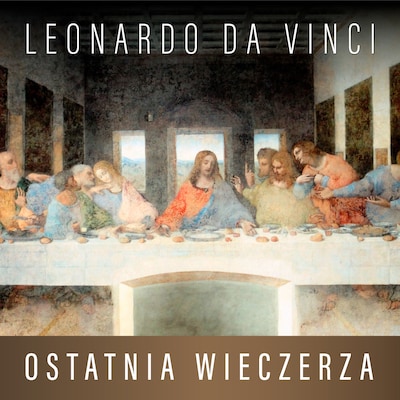 Leonardo da Vinci. Ostatnia Wieczerza. Historia arcydzieła – okładka audiobooka, autor Eugène Müntz