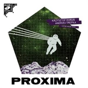 Proxima (cz. II) – okładka audiobooka, autor Andrzej Trepka, Krzysztof Boruń