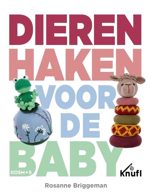 Dieren haken voor de baby: Haakpatronen voor vrolijke setjes babyspeelgoed – omslag van het luisterboek van Rosanne Briggeman