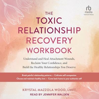 The Toxic Relationship Recovery Workbook – omslag til lydbogen af Krystal Mazzola Wood, LMFT