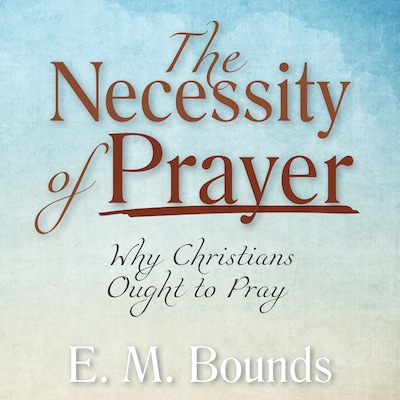 The Necessity of Prayer – omslag til lydbogen af E. M. Bounds
