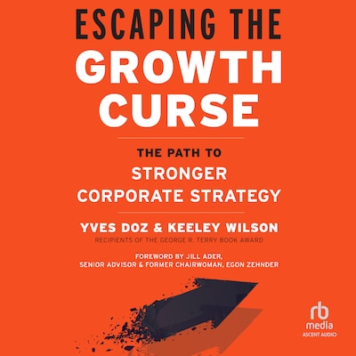 Escaping the Growth Curse – omslag til lydbogen af Yves Doz, Keeley Wilson