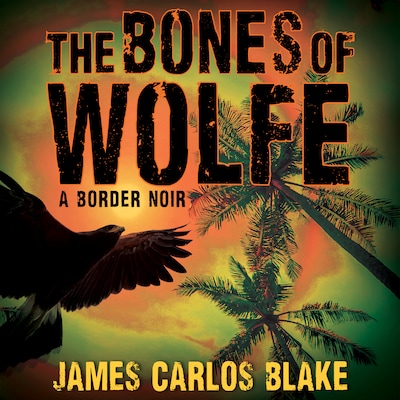 The Bones of Wolfe – omslag til lydbogen af James Carlos Blake