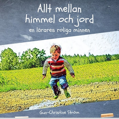 Allt mellan himmel och jord - en lärares roliga minnen – omslag till ljudboken av Gun-Christine Ström