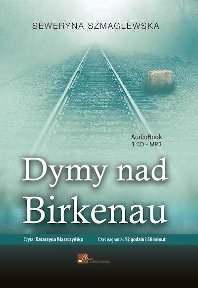 Dymy nad Birkenau – okładka audiobooka, autor Seweryna Szmaglewska