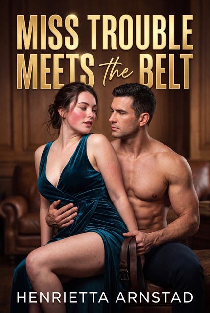 Miss Trouble Meets The Belt: A Belt Spanking Trouble Erotic Novel – omslag til lydbogen af Henrietta Arnstad
