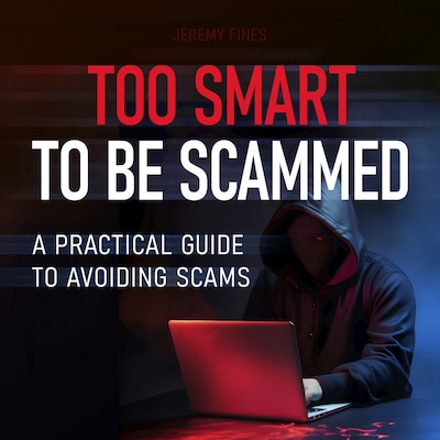 Too Smart to Be Scammed - A Practical Guide to Avoiding Scams (Unabridged)