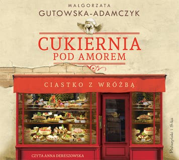 Cukiernia Pod Amorem. Ciastko z wróżbą – okładka audiobooka, autor Małgorzata Gutowska-Adamczyk