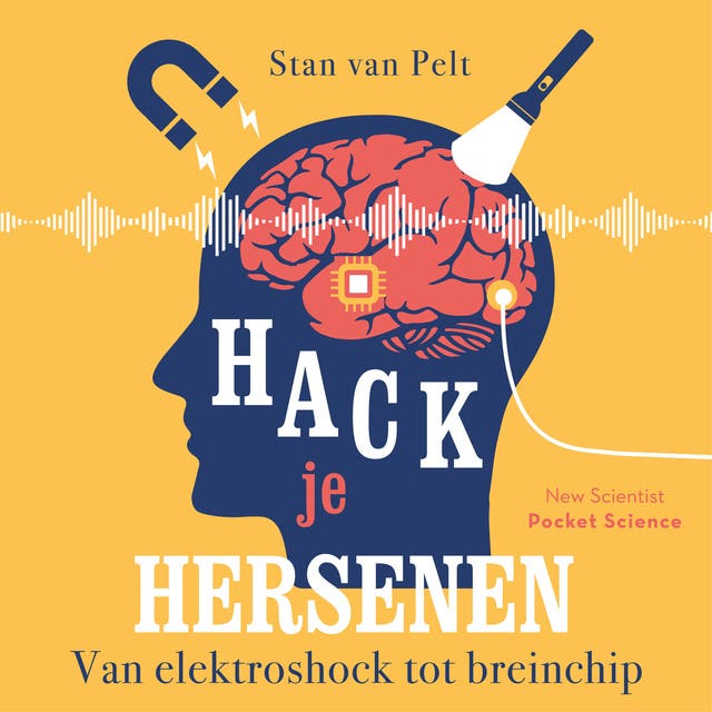 Hack je hersenen: Van elektroshock tot breinchip – omslag van het luisterboek van Stan van Pelt