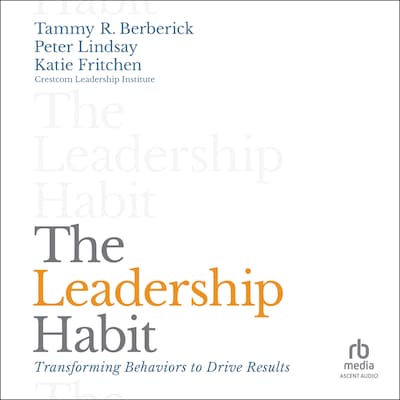 The Leadership Habit – omslag til lydbogen af Tammy R. Berberick, Peter Lindsay, Katie Fritchen