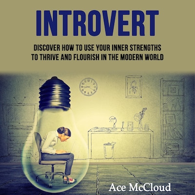 Introvert: Discover How To Use Your Inner Strengths To Thrive And Flourish In The Modern World – omslag til lydbogen af Ace McCloud