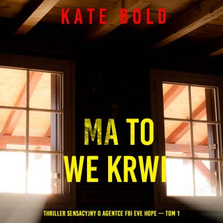 Ma to we krwi (Thriller sensacyjny o agentce FBI Eve Hope — Tom 1) – okładka audiobooka, autor Kate Bold
