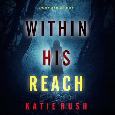 Within His Reach (A Drake Reed FBI Suspense Thriller—Book 1) – omslag til lydbogen af Katie Rush