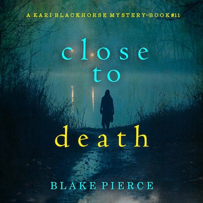 Close To Death (A Kari Blackhorse Suspense Thriller—Book Eleven) – omslag til lydbogen af Blake Pierce