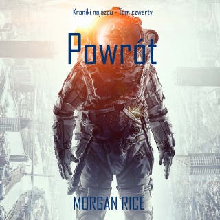 Powrót (Kroniki najazdu - Tom czwarty): Thiller w nurcie science fiction – okładka audiobooka, autor Morgan Rice