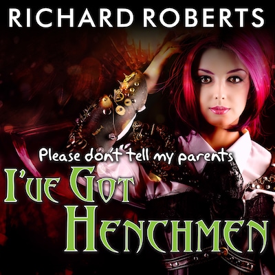 Please Don't Tell My Parents I've Got Henchmen – omslag til lydbogen af Richard Roberts