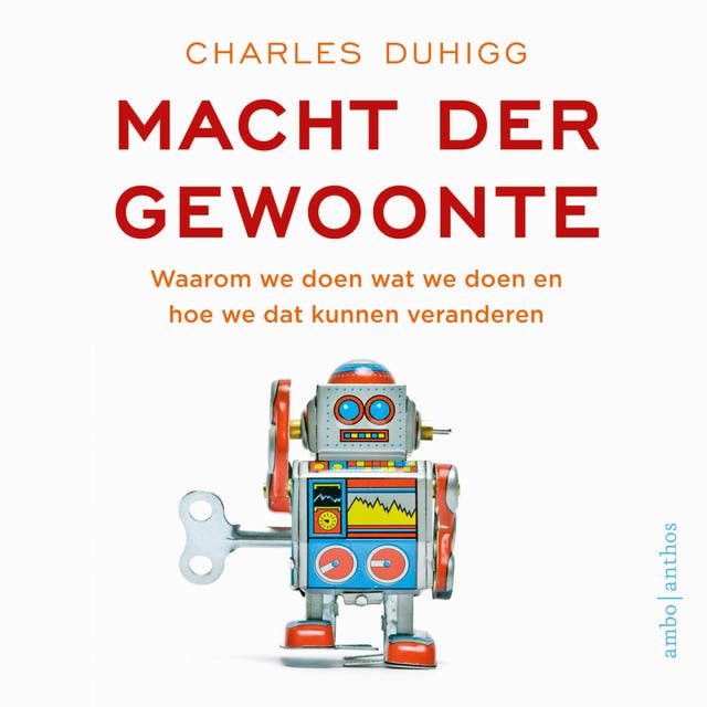 Macht der gewoonte: Waarom we doen wat we doen en hoe we dat kunnen veranderen