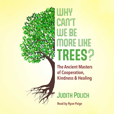 Why Can't We Be More Like Trees? – omslag til lydbogen af Judith Bluestone Polich