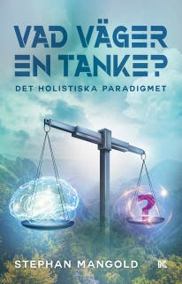 Vad väger en tanke? – Det holistiska paradigmet