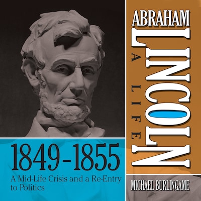 Abraham Lincoln: A Life 1849-1855 – omslag til lydbogen af Michael Burlingame