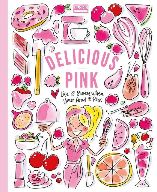 Delicious Pink: Kookboek met meer dan 50 lekkere roze recepten van Blond Amsterdam – omslag van het luisterboek van Blond Amsterdam