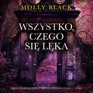 Wszystko, czego się lęka (Thriller sensacyjny o agentce FBI Jade Savage — Tom 6) – okładka audiobooka, autor Molly Black
