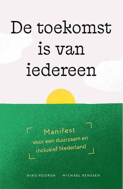De toekomst is van iedereen: Manifest voor een duurzaam en inclusief Nederland – omslag van het luisterboek van Michael Renssen,Niko Roorda