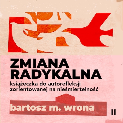 Zmiana radykalna. Książeczka do autorefleksji zorientowanej na nieśmiertelność – okładka audiobooka, autor Bartosz M. Wrona