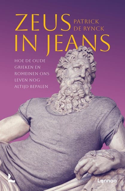 Zeus in jeans: Hoe de oude Grieken en Romeinen ons leven nog altijd bepalen