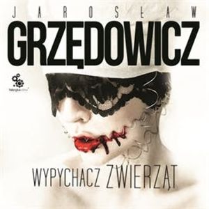Wypychacz zwierząt – okładka audiobooka, autor Jarosław Grzędowicz