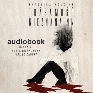 Tożsamość Nieznana, NN – okładka audiobooka, autor Karolina Wójciak