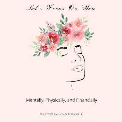 Let's Focus On You : Mentally, Physically, and Financially – omslag van het luisterboek van Sean D Harris