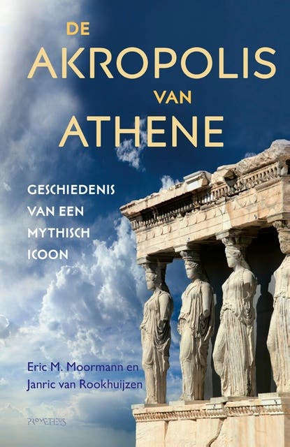 De Akropolis van Athene: Geschiedenis van een mythisch icoon