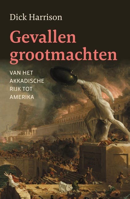 Gevallen grootmachten: Van het Akkadische Rijk tot de Verenigde Staten