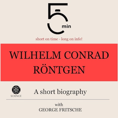 Wilhelm Conrad Röntgen: A short biography – omslag til lydbogen af 5 Minutes, 5 Minute Biographies, George Fritsche