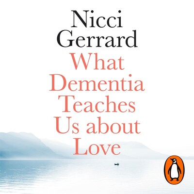 What Dementia Teaches Us About Love – omslag til lydbogen af Nicci Gerrard