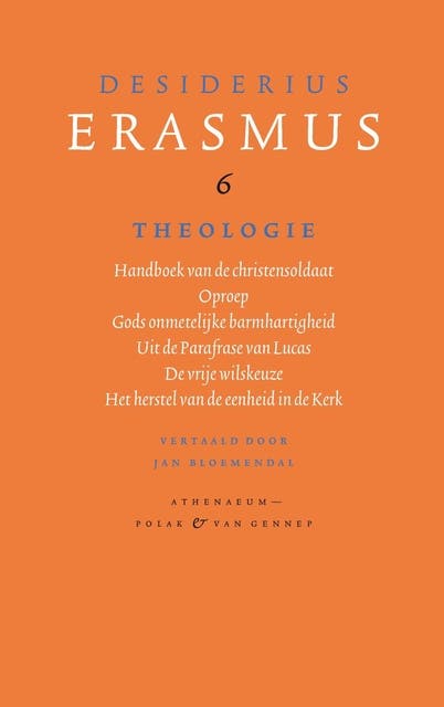 Theologie: Handboek van de christensoldaat;Oproep; Gods onmetelijke barmhartigheid; Uit de Parafrase van Lucas; De vrije wilskeuze; Het herstel van de