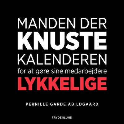 Manden der knuste kalenderen for at gøre sine medarbejdere lykkelige – omslag til lydbogen af Pernille Garde Abildgaard