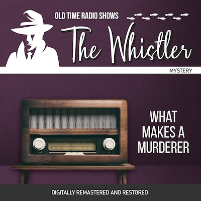 The Whistler: What Makes a Murderer – omslag til lydbogen af Gladys Thornton, Audrey Totter, Chester Stratton