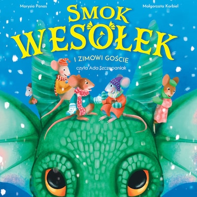 Smok Wesołek i zimowi goście – okładka audiobooka, autor Małgorzata Korbiel, Marysia Panas