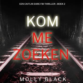 Kom Me Zoeken (Een Caitlin Dare FBI Thriller—Boek 2) – omslag van het luisterboek van Molly Black