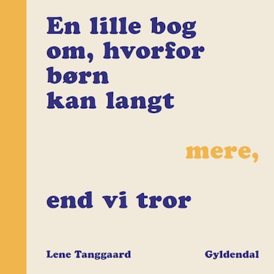 En lille bog om, hvorfor børn kan langt mere, end vi tror – omslag til lydbogen af Lene Tanggaard Pedersen