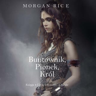 Buntownik, Pionek, Król (Księga 4 Cyklu o Koronie i Chwale) – okładka audiobooka, autor Morgan Rice