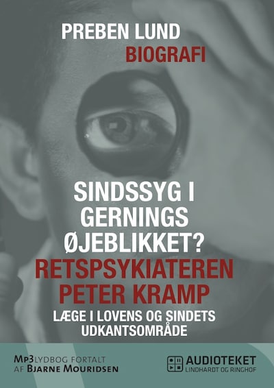 Sindssyg i gerningsøjeblikket? Retspsykiateren Peter Kramp - læge i lovens og sindets udkantsområde – omslag til lydbogen af Preben Lund