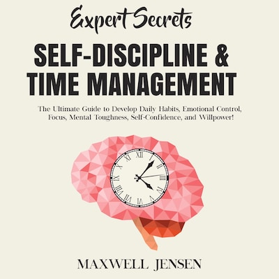 Expert Secrets – Self-Discipline & Time Management: The Ultimate Guide to Develop Daily Habits, Emotional Control, Focus, Mental Toughness, Self-Confidence, and Willpower – omslag til lydbogen af Maxwell Jensen