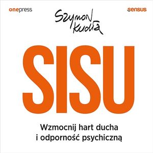 SISU. Wzmocnij hart ducha i odporność psychiczną – okładka audiobooka, autor Szymon Kudła