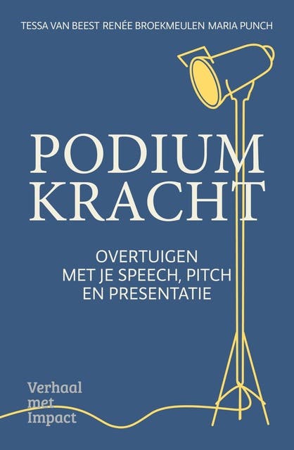 Podiumkracht: Overtuigen met je speech, pitch en presentatie – omslag van het luisterboek van Renée Broekmeulen, Tessa Van Beest, Maria Punch