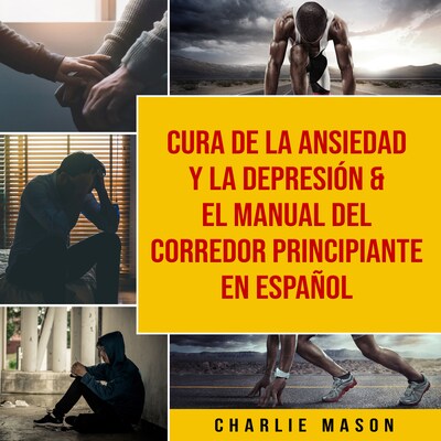 Cura de la ansiedad y la depresión & El Manual del Corredor Principiante En Español – omslag til lydbogen af Charlie Mason