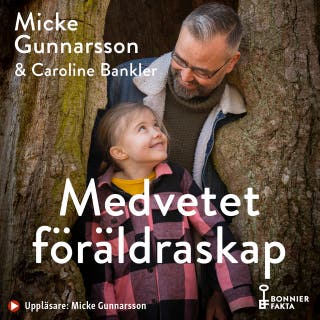 Medvetet föräldraskap : om att möta våra barn där de är, inte där vi önskar att de vore – omslag till ljudboken av Caroline Bankler,Micke Gunnarsson